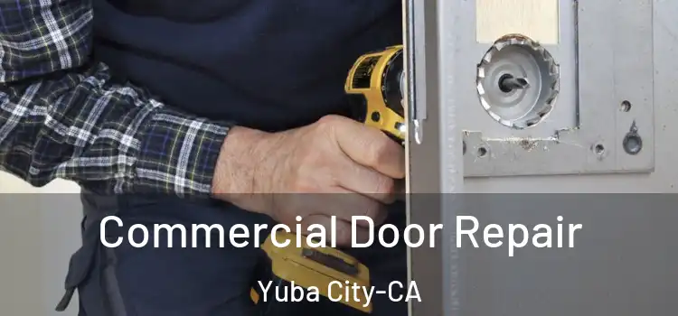  Commercial Door Repair Yuba City-CA