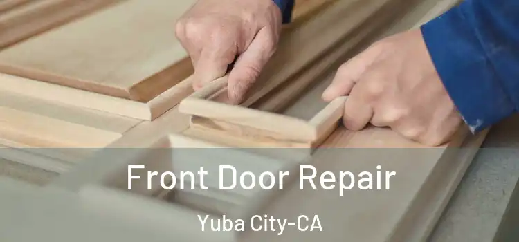  Front Door Repair Yuba City-CA