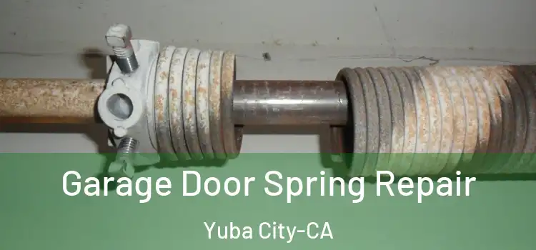  Garage Door Spring Repair Yuba City-CA