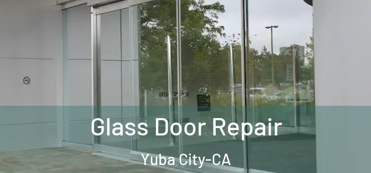 Glass Door Repair Yuba City-CA