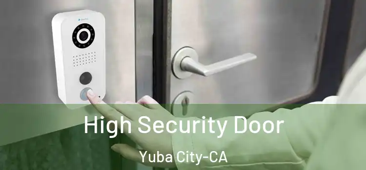  High Security Door Yuba City-CA